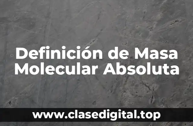 Definición de Masa Molecular Absoluta