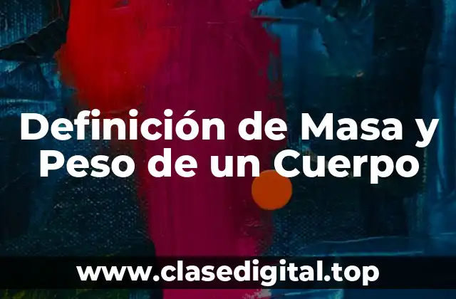 Definición de Masa y Peso de un Cuerpo