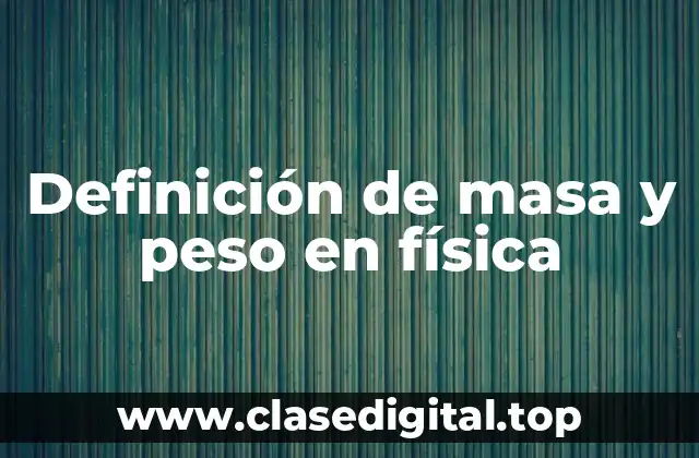 Definición de masa y peso en física