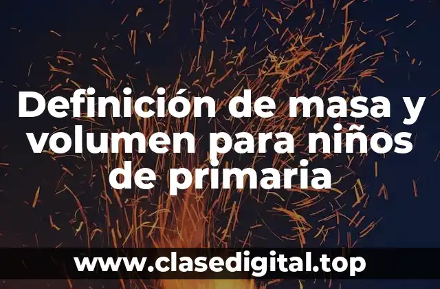 Definición de masa y volumen para niños de primaria