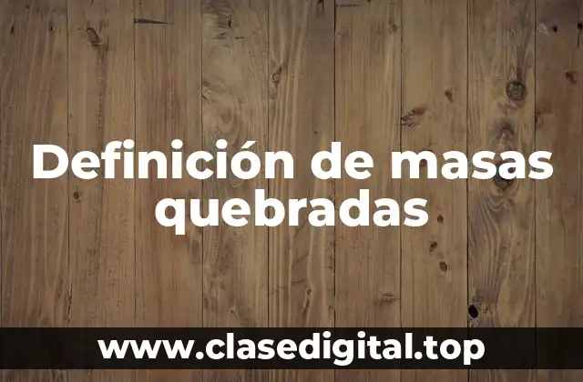 Ejemplos de masas quebradas