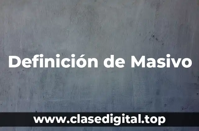 Definición de Masivo