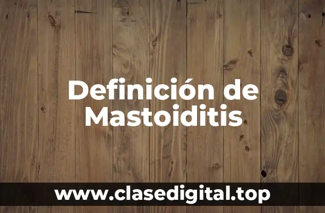 Definición técnica de Mastoiditis