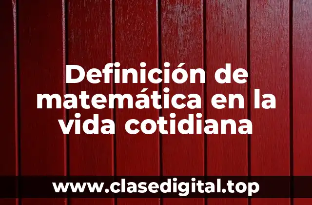 Definición de matemática en la vida cotidiana