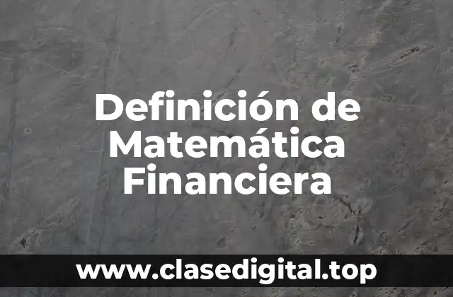 Definición técnica de Matemática Financiera