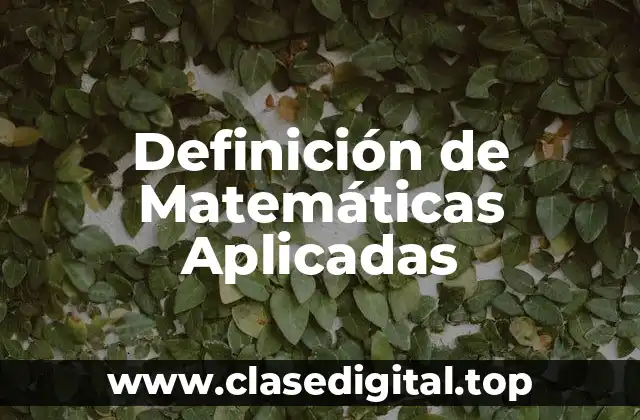 Definición de Matemáticas Aplicadas