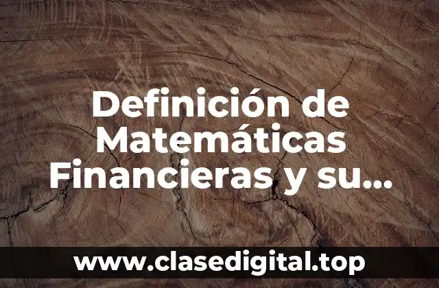 Definición de Matemáticas Financieras y su importancia