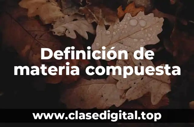 Definición de materia compuesta