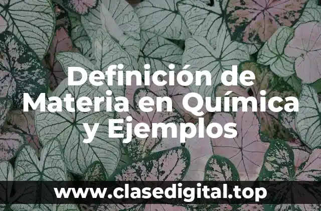 Definición de Materia en Química y Ejemplos