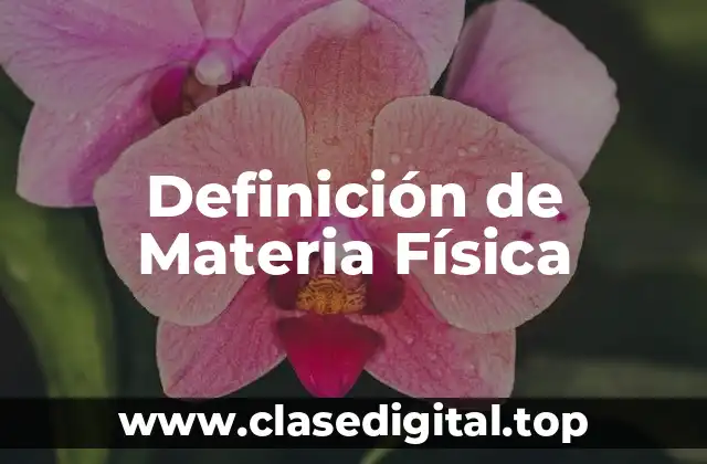 Definición técnica de Materia Física
