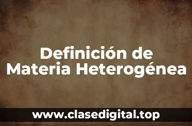 Definición Técnica de Materia Heterogénea