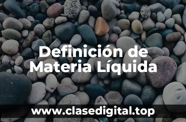 Definición de Materia Líquida