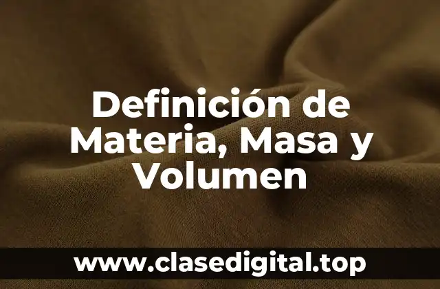 Definición de Materia, Masa y Volumen