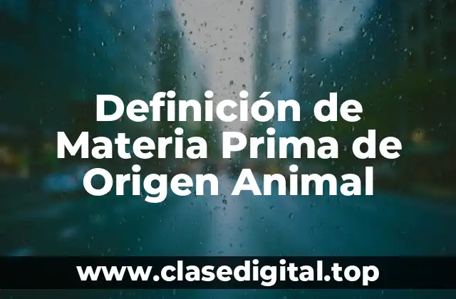 Definición de Materia Prima de Origen Animal