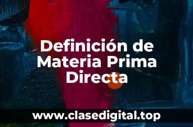 Definición de Materia Prima Directa