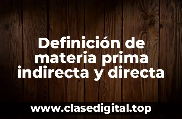 Definición de materia prima indirecta y directa