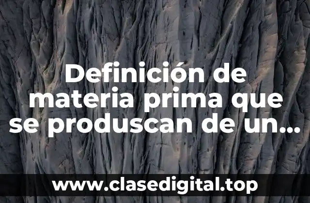 Definición de materia prima que se produscan de un árbol