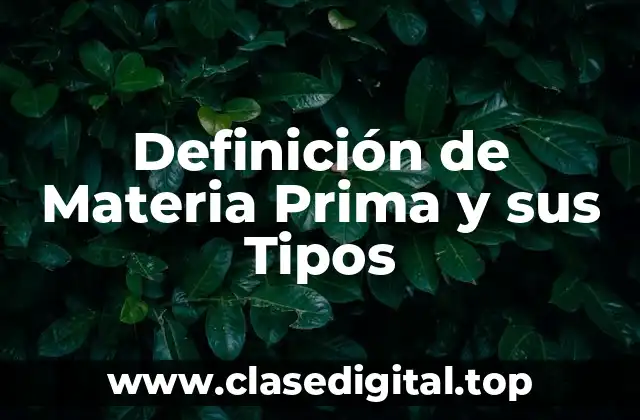 Definición de Materia Prima y sus Tipos