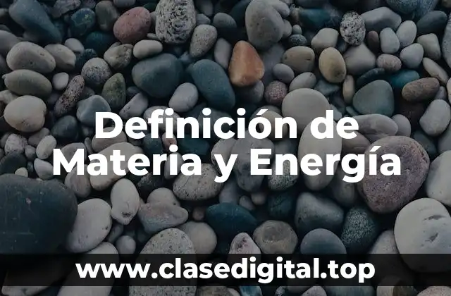 Definición de Materia y Energía