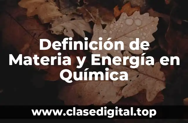 Definición de Materia y Energía en Química