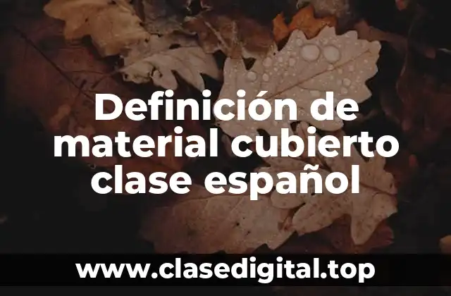Definición de material cubierto clase español