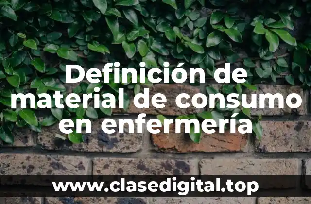Definición de material de consumo en enfermería
