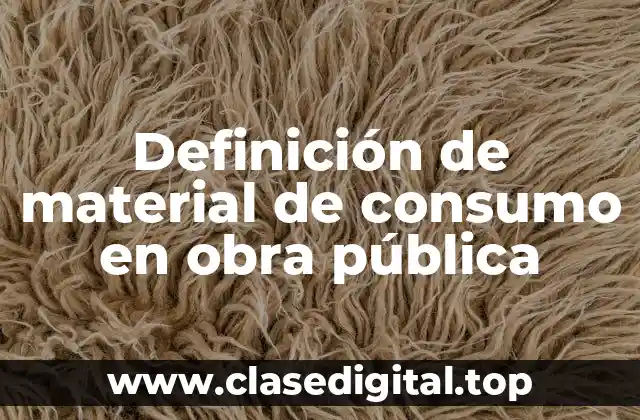 Definición de material de consumo en obra pública