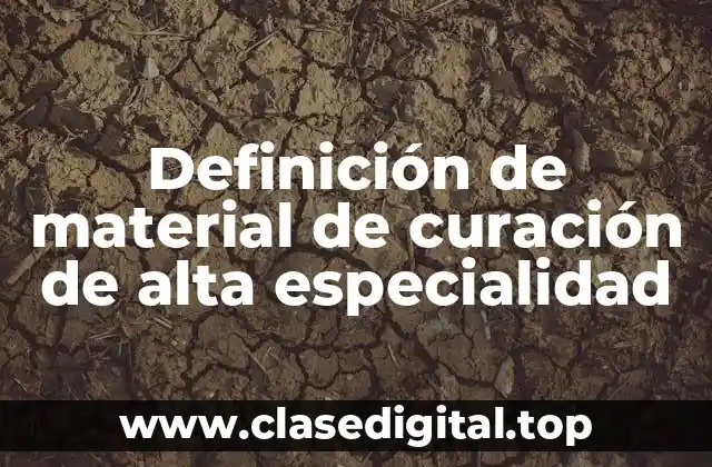 Definición de material de curación de alta especialidad