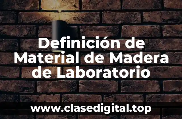 Definición de Material de Madera de Laboratorio