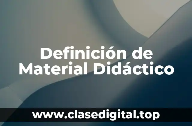 Definición Técnica de Material Didáctico