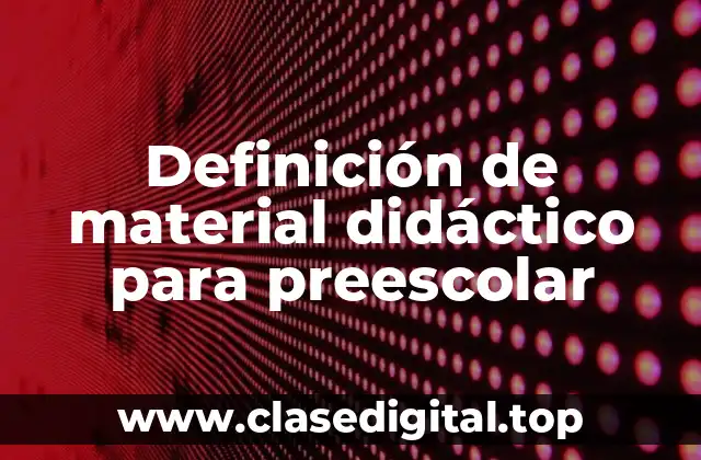 Definición de material didáctico para preescolar