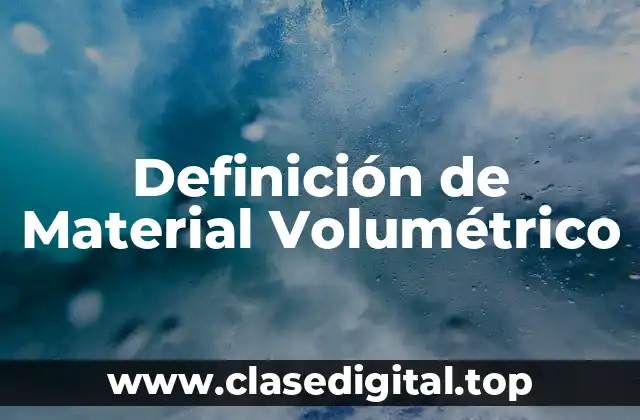 Definición de Material Volumétrico