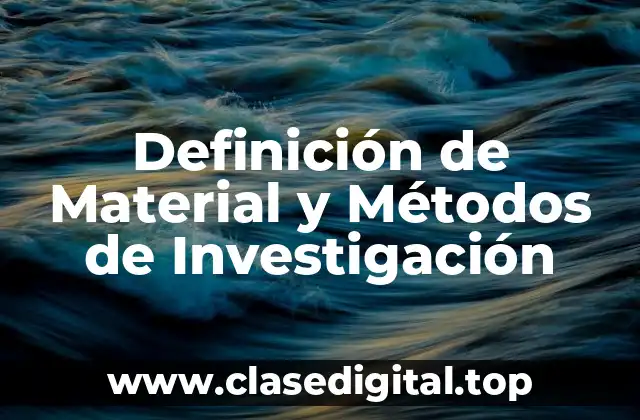 Definición de Material y Métodos de Investigación