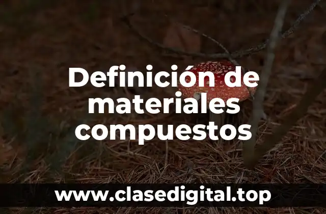 Definición técnica de material compuesto