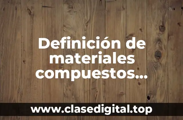 Ejemplos de materiales compuestos reforzados con partículas