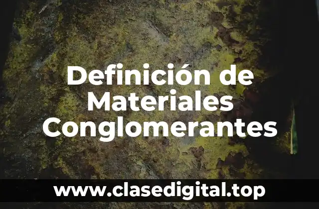 Definición de Materiales Conglomerantes