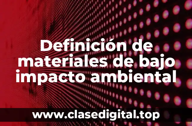 Definición de materiales de bajo impacto ambiental