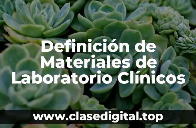 Definición de Materiales de Laboratorio Clínicos