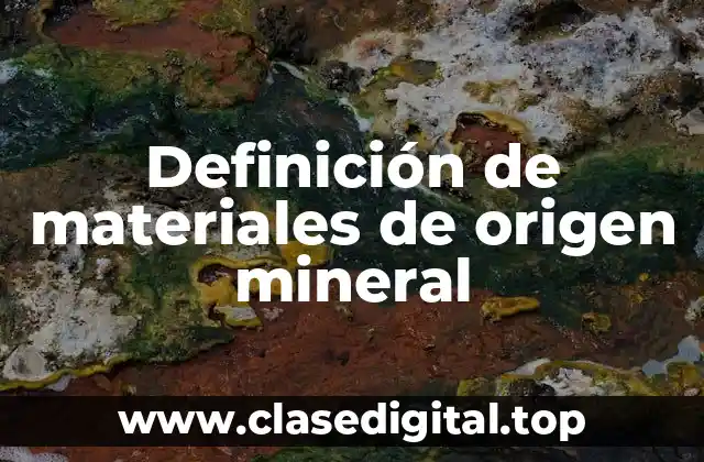Definición de materiales de origen mineral