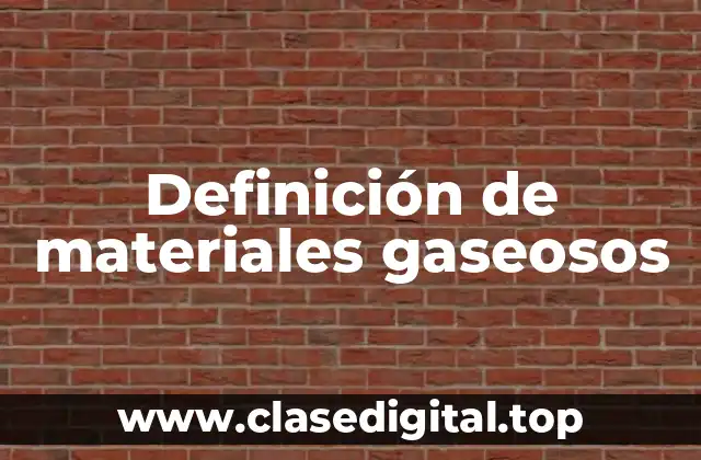 Definición de materiales gaseosos
