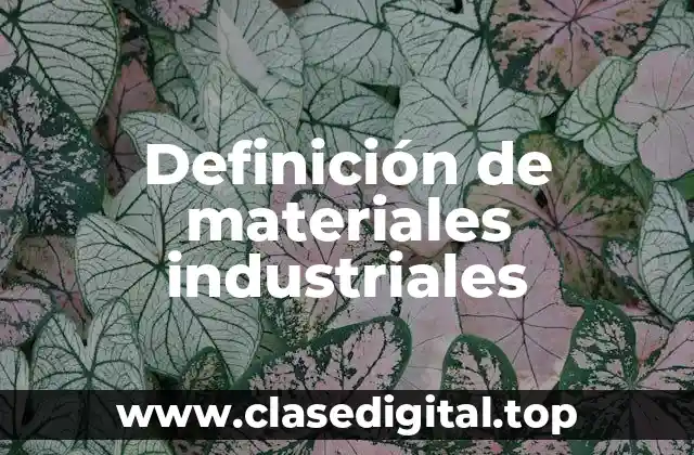 Ejemplos de materiales industriales