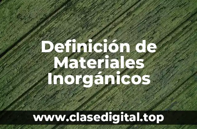 Definición de Materiales Inorgánicos