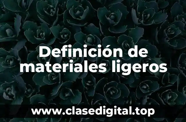 Definición de materiales ligeros