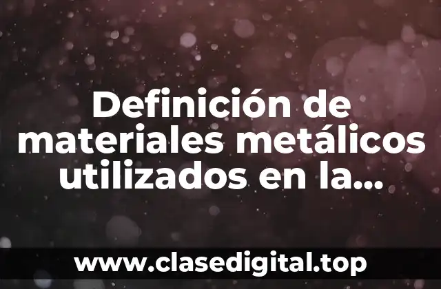 Definición de materiales metálicos utilizados en la industria automotriz