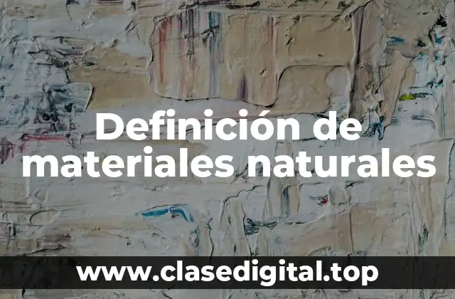 Ejemplos de materiales naturales