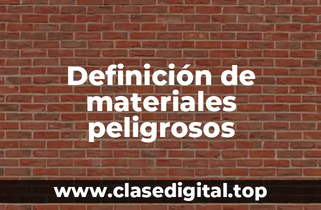 Definición de materiales peligrosos