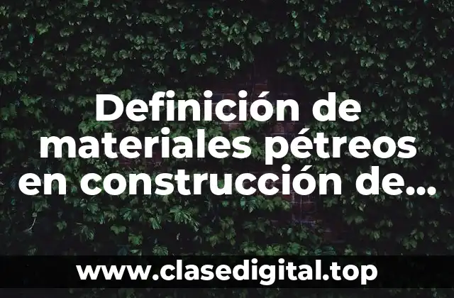 Definición de materiales pétreos en construcción de una carretera