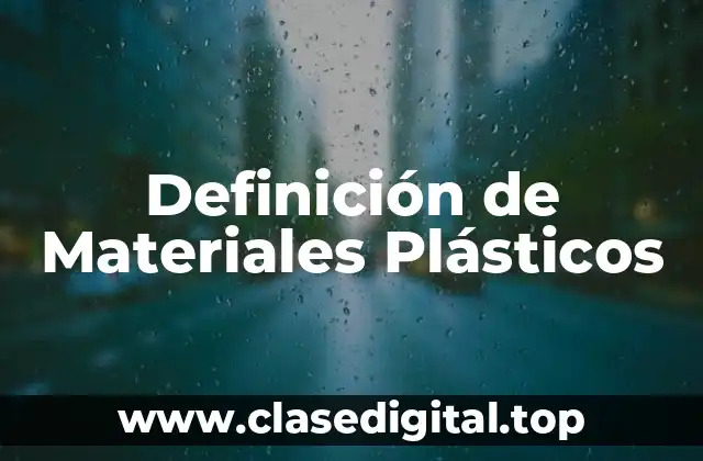 Definición de Materiales Plásticos