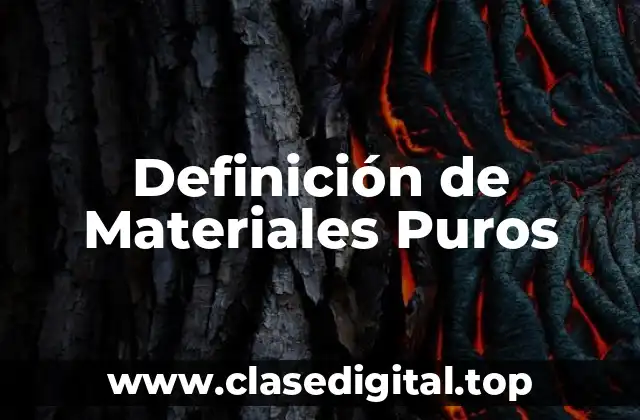 Definición de Materiales Puros