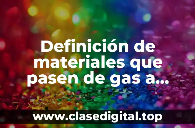 Definición de materiales que pasen de gas a plasma